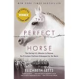 The Perfect Horse: The Daring U.S. Mission to Rescue the Priceless Stallions Kidnapped by the Nazis