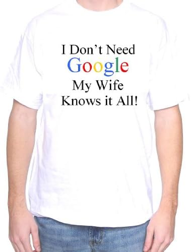 Mytshirtheaven T-shirt: I Don't Need Google My Wife Knows It All - small, white