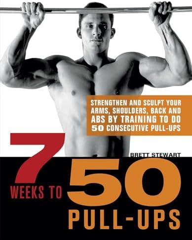 7 Weeks to 50 Pull-Ups: Strengthen and Sculpt Your Arms, Shoulders, Back, and Abs by Training to Do 50 Consecutive Pull-Ups