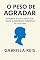 Livro O Peso de Agradar: Aprenda a dizer “não” sem culpa e assumir o controle da sua vida