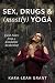 Sex, Drugs & (mostly) Yoga: Field Notes from a Kundalini Awakening by Kara-Leah Grant