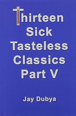 Thirteen Sick Tasteless Classics, Part V