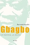Gbagbo : Un homme, un destin: Essais - documents (Essais-Documents) (French Edition) by Bernard Houdin