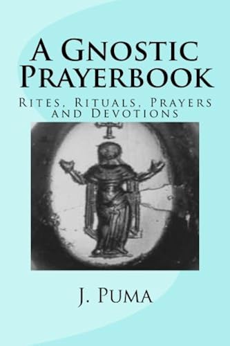 Download A Gnostic Prayerbook: Rites, Rituals, Prayers and Devotions for the Solitary Modern Gnostic PDF