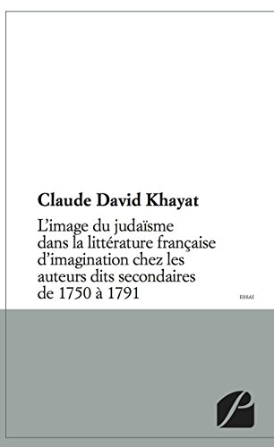 L' image du judaïsme dans la littérature française d'imagination chez les auteurs dits secondaires de 1750 à 1791