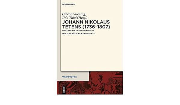 johann nikolaus tetens 1736 1807 philosophie in der tradition des europaischen empirismus werkprofile 6 german edition kindle edition by stiening gideon thiel udo politics social sciences kindle ebooks amazon com