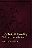 Ecclesial Poetry: Volume 1: Introduction by 