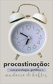 Livro procrastinação: sua psicologia, gatilhos e mudanças de hábitos