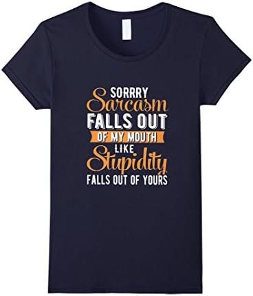 Womens Sorry sarcasm falls out of my mouth like stupidity falls out Large Navy