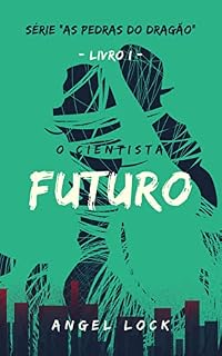 Livro O Cientista Futuro (As Pedras do Dragão Livro 1)