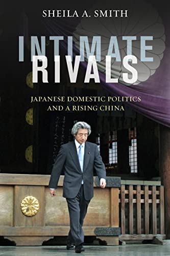 Intimate Rivals: Japanese Domestic Politics and a Rising China (A Council on Fo…