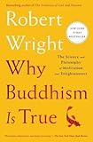 Why Buddhism is True: The Science and Philosophy of Meditation and Enlightenment