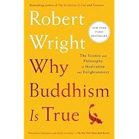Why Buddhism is True: The Science and Philosophy of Meditation and Enlightenment