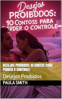 Livro Desejos Proibidos 10 Contos Para Perder o Controle: Desejos Proibidos