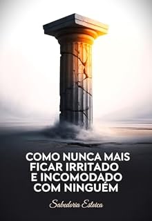 Livro Como Nunca Mais Ficar Irritado E Incomodado Com Ninguém: Sabedoria Estoica
