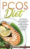 PCOS Diet: The Complete Guide to Fight PCOS, Prevent Diabetes, Lose Weight and Increase Fertility
