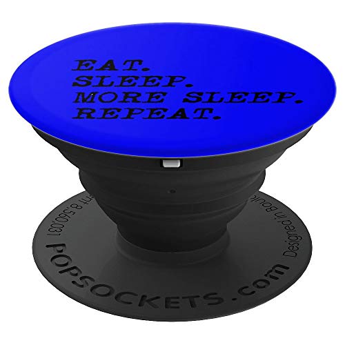 EAT. SLEEP. MORE SLEEP. REPEAT. - PopSockets Grip and Stand for Phones and Tablets