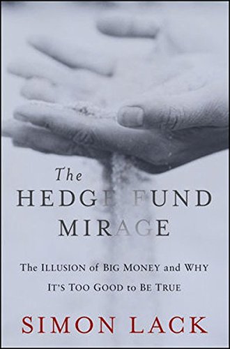 The Hedge Fund Mirage: The Illusion of Big Money and Why It's Too Good to Be True
