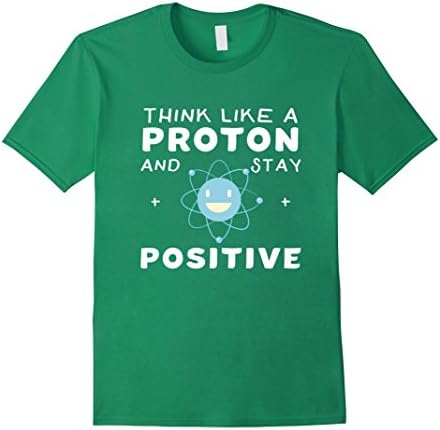 Mens Think Like A Proton And Stay Positive Funny Science T-Shirt Medium Kelly Green