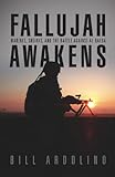 Fallujah Awakens: Marines, Sheiks, and the Battle Against al Qaeda by Bill Ardolino