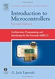 Introduction to Microcontrollers: Architecture, Programming, and Interfacing for the Freescale 68HC12 (Academic Press Series in Engineering) by G. Jack Lipovski