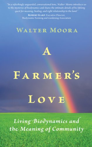 A Farmer's Love: Living Biodynamics and the Meaning of Community by Walter Moora