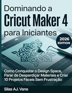 Livro Dominando a Cricut Maker 4 para Iniciantes : Como Conquistar o Design Space, Parar de Desperdiçar Materiais e Criar 10 Projetos Fáceis Sem Frustração