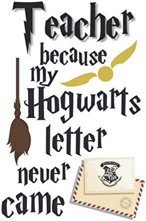 Teacher because my Hogwarts letter never came *Appreciation gifts * Harry Potter gift idea: 120 ruled pages: Size: 6 * 9 (inch), white paper, matte finish