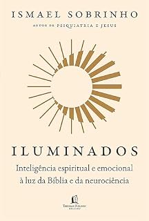 Livro Iluminados: Inteligência espiritual e emocional à luz da Bíblia e da neurociência – Do mesmo autor de "Psiquiatria e Jesus"