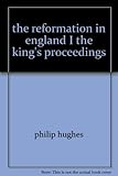 Front cover for the book The Reformation in England. The King's Proceedings by Philip Hughes
