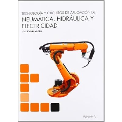 Tecnología y circuitos de aplicación de Neumática, Hidraúlica y Electricidad Tecnología y circuitos de aplicación de Neumática, Hidraúlica y Electricidad