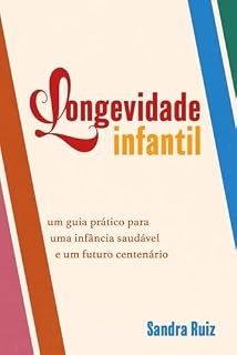 Livro Longevidade Infantil: Um guia prático para uma infância saudável e um futuro centenário