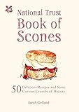 The National Trust Book of Scones: 50 Delicious Recipes and Some Curious Crumbs of History by Sarah Clelland