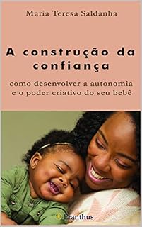 Livro A Construção da Confiança: Como Desenvolver a Autonomia e o Poder Criativo do seu Bebê