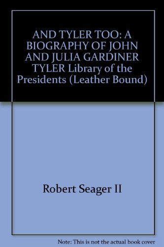 And Tyler Too: A Biography of John and Julia Gardiner Tyler - Library of the Presidents