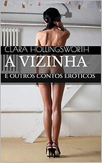 Livro A VIZINHA: E Outros Contos Eróticos