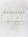 Mesozoic Birds: Above the Heads of Dinosaurs
