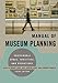 Manual of Museum Planning: Sustainable Space, Facilities, and Operations