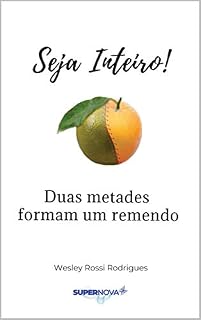Livro Seja inteiro: Duas metades formam um remendo