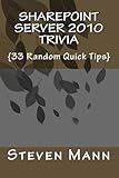 SharePoint Server 2010 Trivia 33 Random Quick Tips by