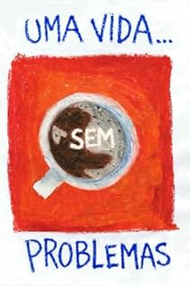 Livro Uma Vida Sem Problemas : Buscar sentido, mesmo quando ele não é dado. Aperfeiçoar-se, mesmo sabendo que a satisfação plena não existe. Escolher viver, não por medo da morte, mas por paixão pela vida.