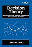 Decision Theory: An Introduction to Dynamic Programming and Sequential Decisions by John Bather, J. A. Bather