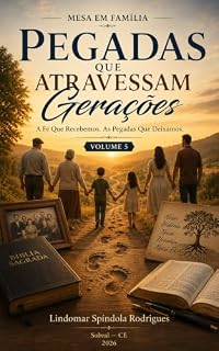 Livro Pegadas que Atravessam Gerações: A Fé Que Recebemos. As Pegadas Que Deixamos. (Mesa em Família Livro 5)