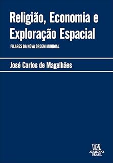 Livro Religião, economia e exploração espacial: pilares da nova ordem mundial (Manuais Profissionais Livro 1)