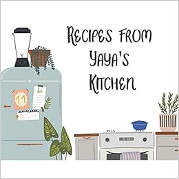 Recipes From Yaya S Kitchen Recipe Book To Write In Complete And Fill With Your Favorite Family Food Recipes Kalliopi Stella Amazon Com Books