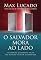 Livro O Salvador mora ao lado: Tão próximo que podemos tocar; tão poderoso para nos transformar