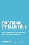 Emotional Intelligence: Managing Emotions to Make a Positive Impact on Your Life and Career