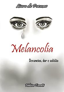 Livro Melancolia - Devaneios, Dor e Solidão: Livro de Poemas