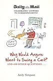 Why Would Anyone Want to Swing a Cat?: ... and 499 other questions by Andy Simpson
