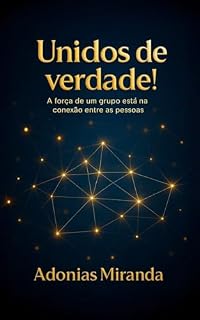 Livro Unidos de verdade!: A força de um grupo está na conexão entre as pessoas.